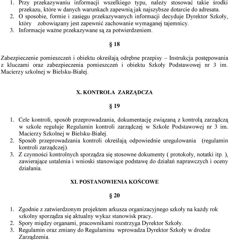 18 Zabezpieczenie pomieszczeń i obiektu określają odrębne przepisy Instrukcja postępowania z kluczami oraz zabezpieczenia pomieszczeń i obiektu Szkoły Podstawowej nr 3 im.