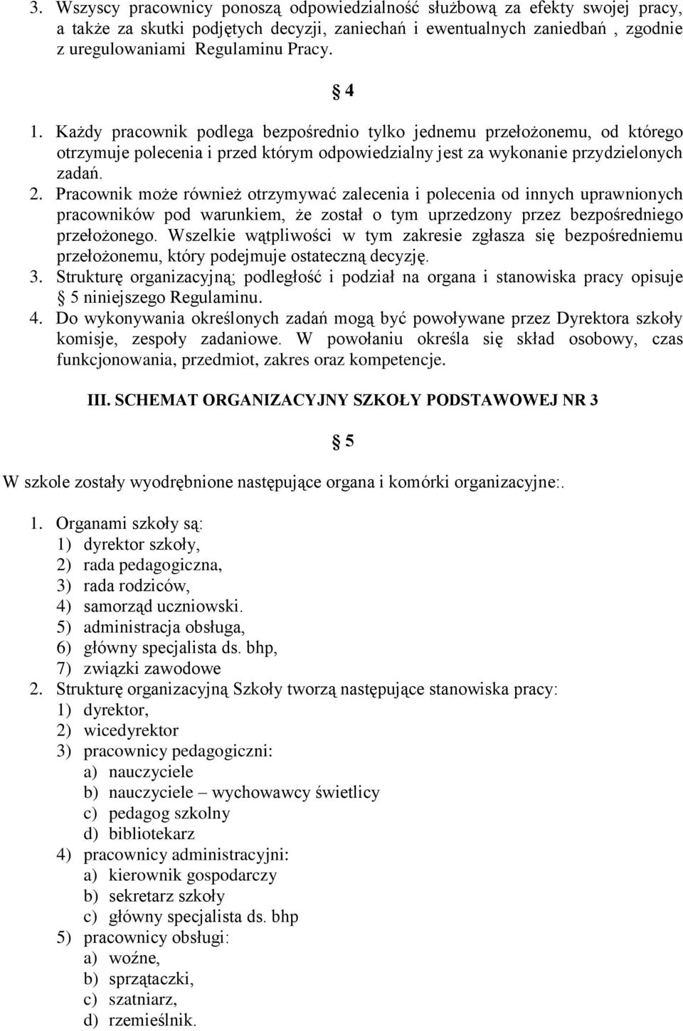 Pracownik może również otrzymywać zalecenia i polecenia od innych uprawnionych pracowników pod warunkiem, że został o tym uprzedzony przez bezpośredniego przełożonego.