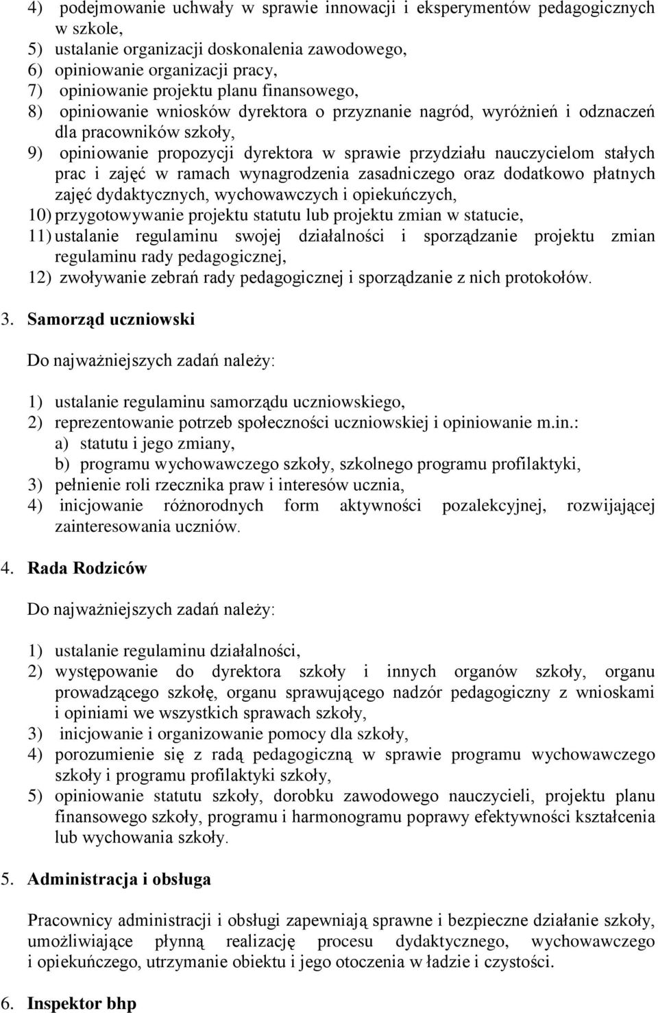 zajęć w ramach wynagrodzenia zasadniczego oraz dodatkowo płatnych zajęć dydaktycznych, wychowawczych i opiekuńczych, 10) przygotowywanie projektu statutu lub projektu zmian w statucie, 11) ustalanie