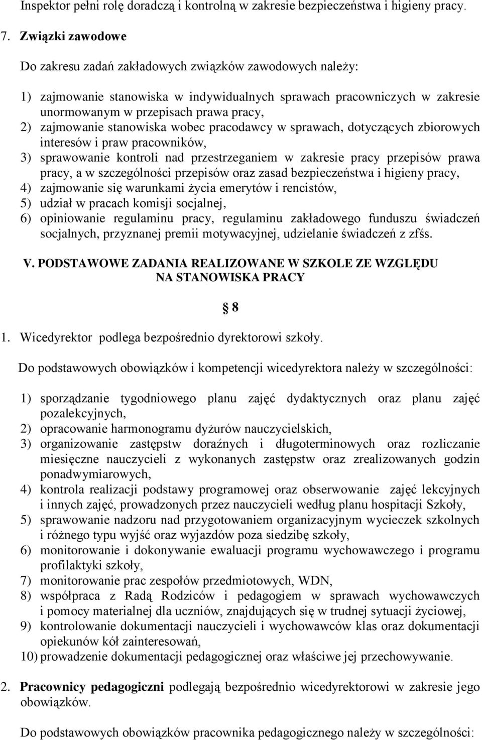 zajmowanie stanowiska wobec pracodawcy w sprawach, dotyczących zbiorowych interesów i praw pracowników, 3) sprawowanie kontroli nad przestrzeganiem w zakresie pracy przepisów prawa pracy, a w