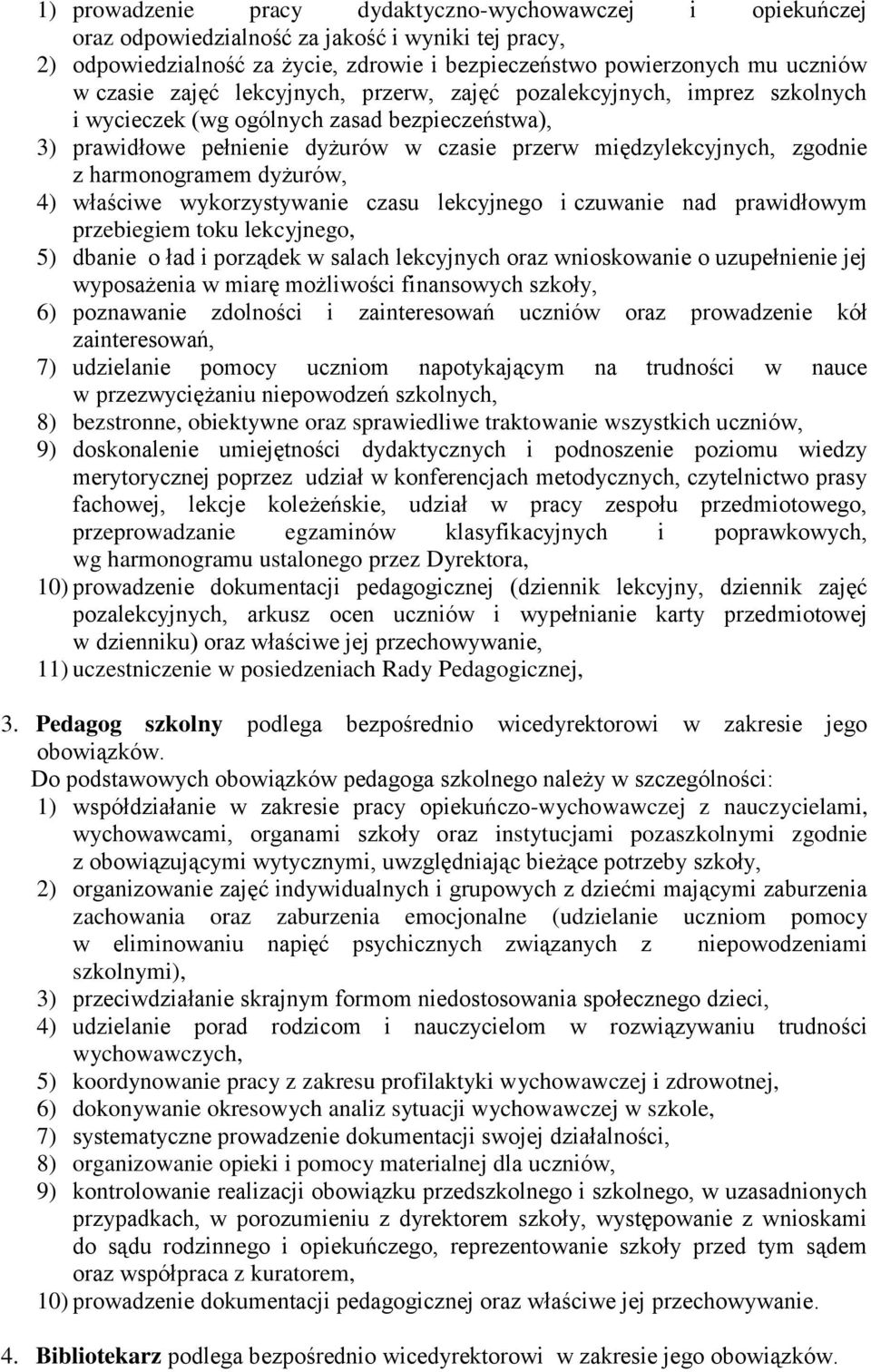 harmonogramem dyżurów, 4) właściwe wykorzystywanie czasu lekcyjnego i czuwanie nad prawidłowym przebiegiem toku lekcyjnego, 5) dbanie o ład i porządek w salach lekcyjnych oraz wnioskowanie o
