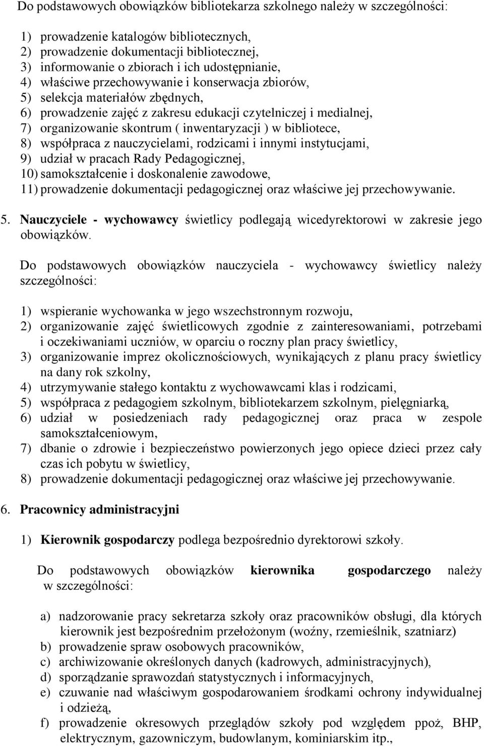 inwentaryzacji ) w bibliotece, 8) współpraca z nauczycielami, rodzicami i innymi instytucjami, 9) udział w pracach Rady Pedagogicznej, 10) samokształcenie i doskonalenie zawodowe, 11) prowadzenie
