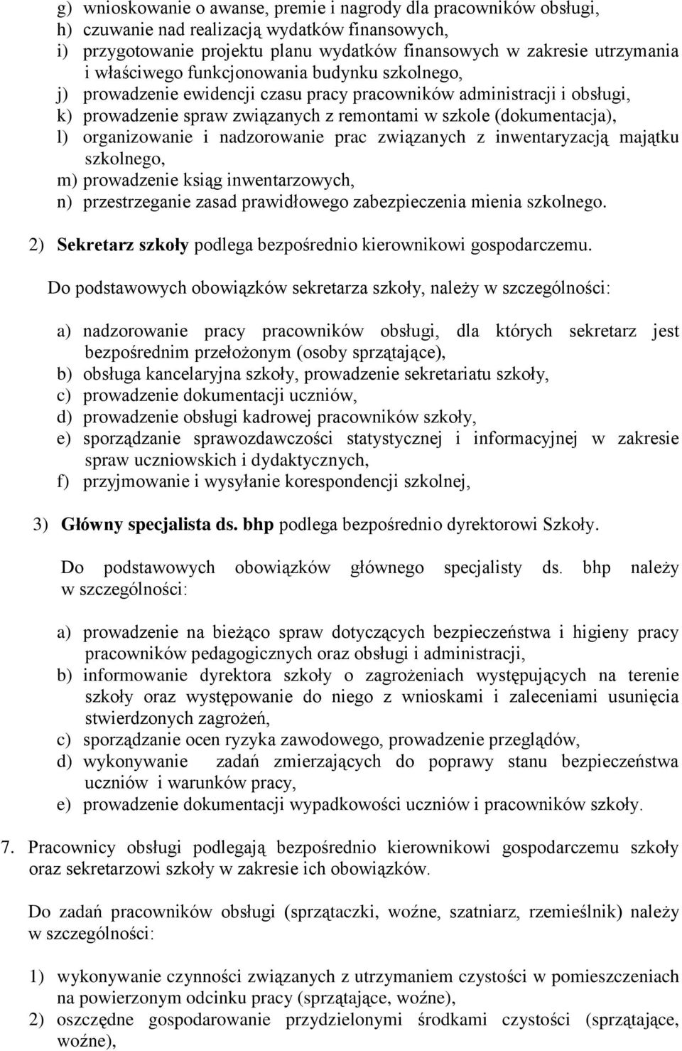 organizowanie i nadzorowanie prac związanych z inwentaryzacją majątku szkolnego, m) prowadzenie ksiąg inwentarzowych, n) przestrzeganie zasad prawidłowego zabezpieczenia mienia szkolnego.