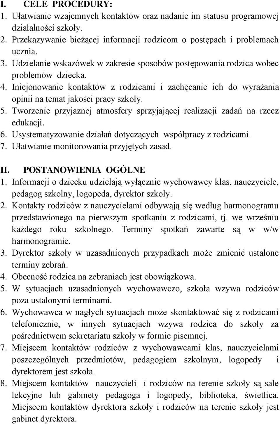 Tworzenie przyjaznej atmosfery sprzyjającej realizacji zadań na rzecz edukacji. 6. Usystematyzowanie działań dotyczących współpracy z rodzicami. 7. Ułatwianie monitorowania przyjętych zasad. II.