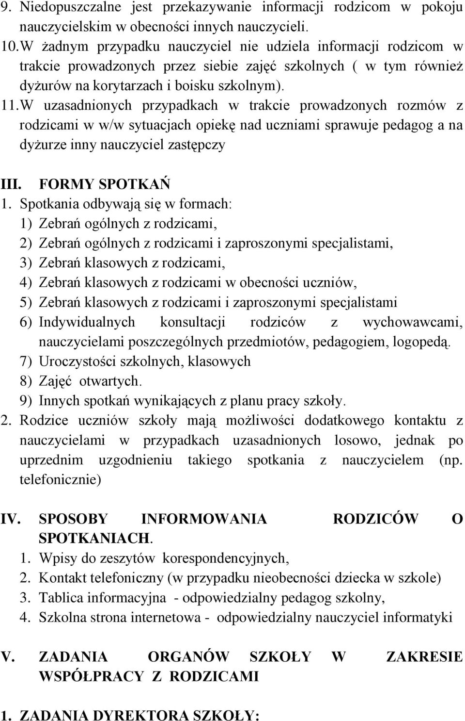 W uzasadnionych przypadkach w trakcie prowadzonych rozmów z rodzicami w w/w sytuacjach opiekę nad uczniami sprawuje pedagog a na dyżurze inny nauczyciel zastępczy III. FORMY SPOTKAŃ 1.