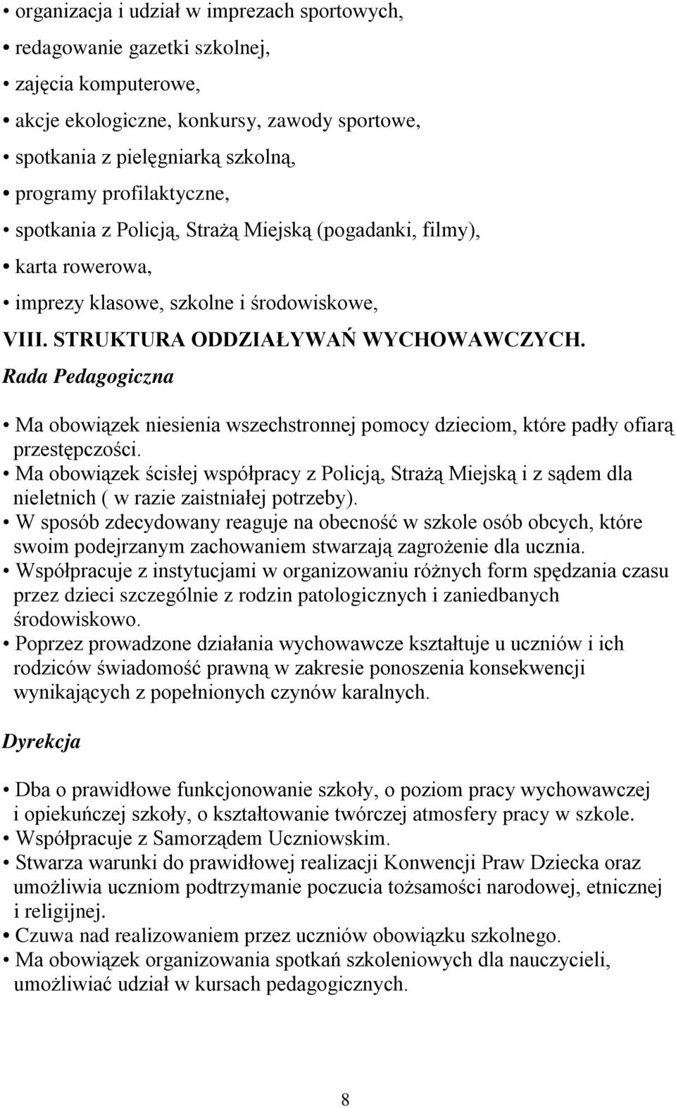 Rada Pedagogiczna Ma obowiązek niesienia wszechstronnej pomocy dzieciom, które padły ofiarą przestępczości.