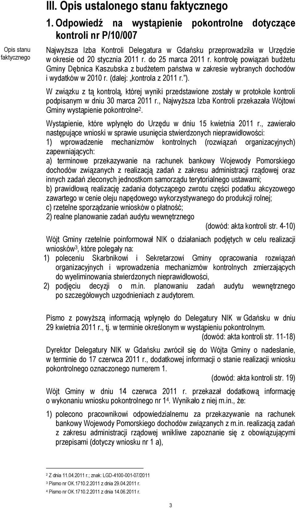 kontrolę powiązań budżetu Gminy Dębnica Kaszubska z budżetem państwa w zakresie wybranych dochodów i wydatków w 2010 r. (dalej: kontrola z 2011 r. ).