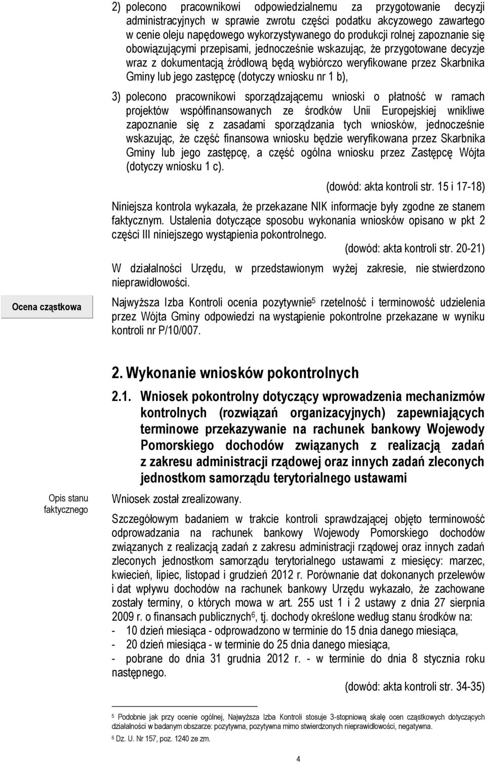 wniosku nr 1 b), 3) polecono pracownikowi sporządzającemu wnioski o płatność w ramach projektów współfinansowanych ze środków Unii Europejskiej wnikliwe zapoznanie się z zasadami sporządzania tych