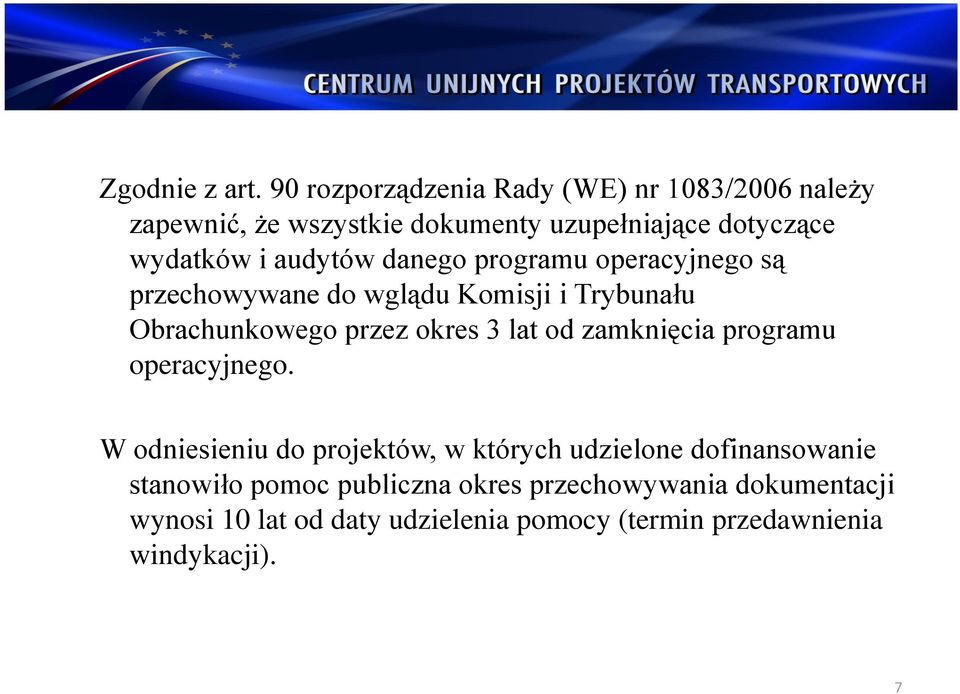 audytów danego programu operacyjnego są przechowywane do wglądu Komisji i Trybunału Obrachunkowego przez okres 3 lat od