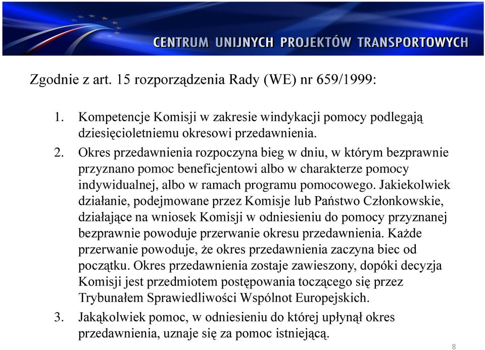 Jakiekolwiek działanie, podejmowane przez Komisje lub Państwo Członkowskie, działające na wniosek Komisji w odniesieniu do pomocy przyznanej bezprawnie powoduje przerwanie okresu przedawnienia.