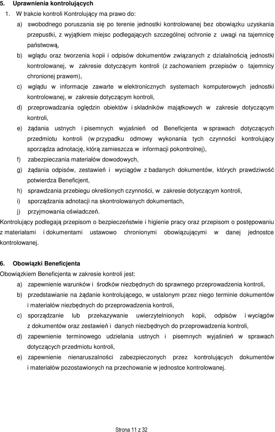 z uwagi na tajemnicę państwową, b) wglądu oraz tworzenia kopii i odpisów dokumentów związanych z działalnością jednostki kontrolowanej, w zakresie dotyczącym kontroli (z zachowaniem przepisów o