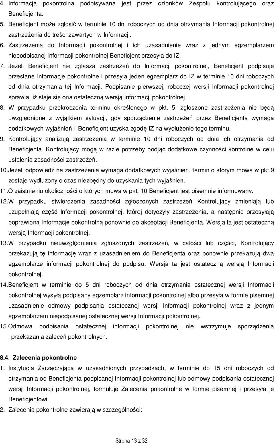 ZastrzeŜenia do Informacji pokontrolnej i ich uzasadnienie wraz z jednym egzemplarzem niepodpisanej Informacji pokontrolnej Beneficjent przesyła do IZ. 7.