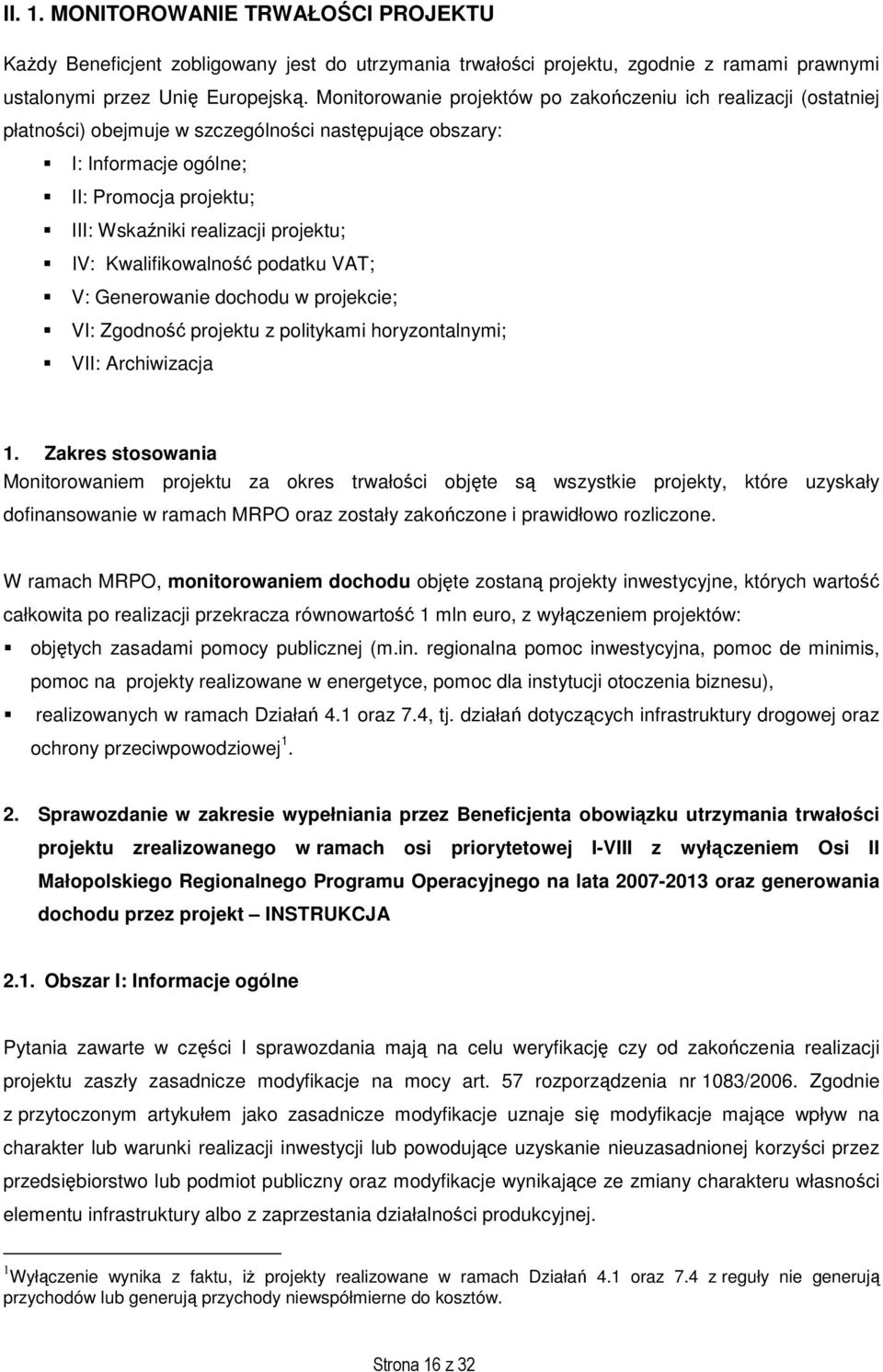projektu; IV: Kwalifikowalność podatku VAT; V: Generowanie dochodu w projekcie; VI: Zgodność projektu z politykami horyzontalnymi; VII: Archiwizacja 1.