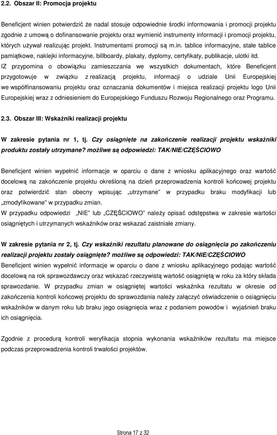 IZ przypomina o obowiązku zamieszczania we wszystkich dokumentach, które Beneficjent przygotowuje w związku z realizacją projektu, informacji o udziale Unii Europejskiej we współfinansowaniu projektu