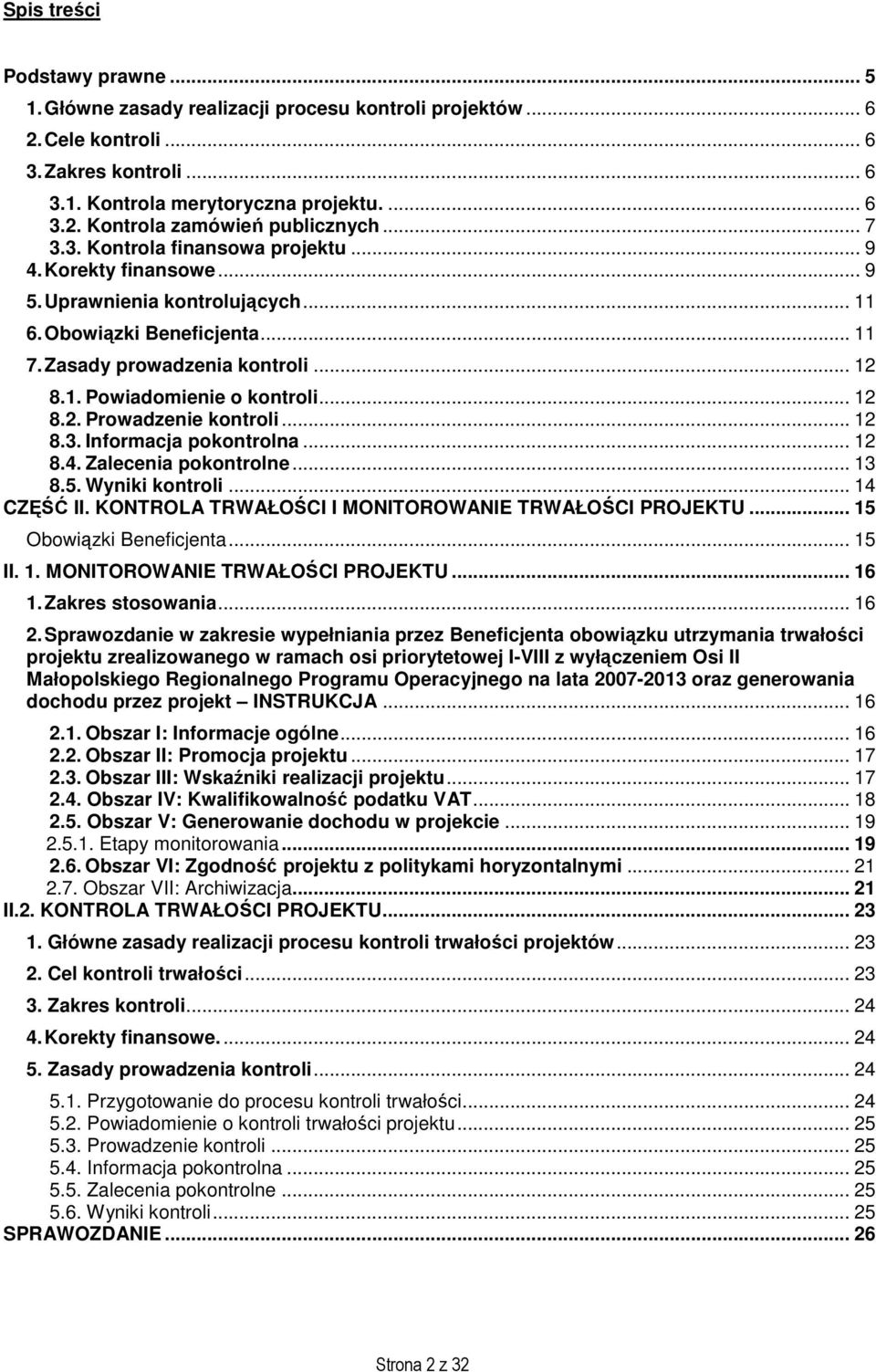 .. 12 8.2. Prowadzenie kontroli... 12 8.3. Informacja pokontrolna... 12 8.4. Zalecenia pokontrolne... 13 8.5. Wyniki kontroli... 14 CZĘŚĆ II. KONTROLA TRWAŁOŚCI I MONITOROWANIE TRWAŁOŚCI PROJEKTU.