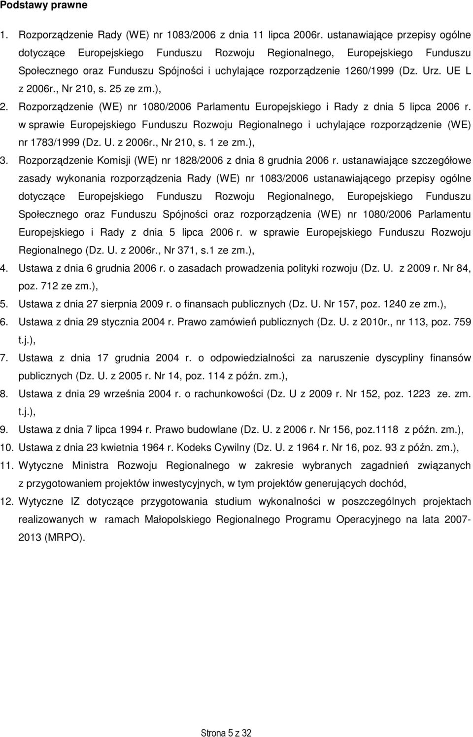 UE L z 2006r., Nr 210, s. 25 ze zm.), 2. Rozporządzenie (WE) nr 1080/2006 Parlamentu Europejskiego i Rady z dnia 5 lipca 2006 r.
