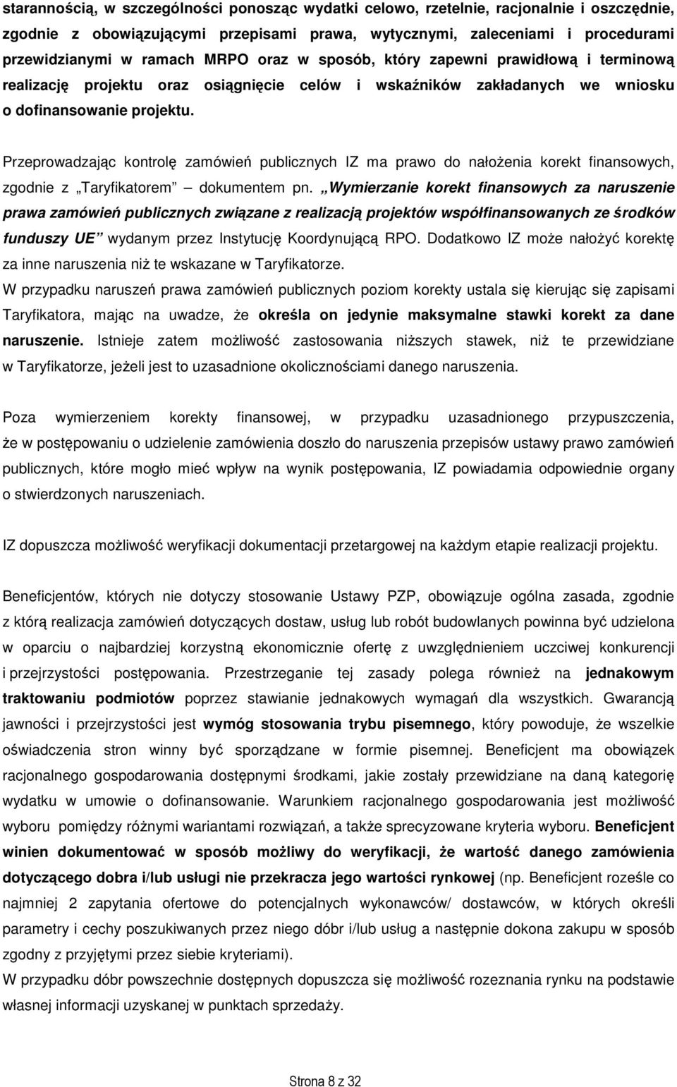 Przeprowadzając kontrolę zamówień publicznych IZ ma prawo do nałoŝenia korekt finansowych, zgodnie z Taryfikatorem dokumentem pn.