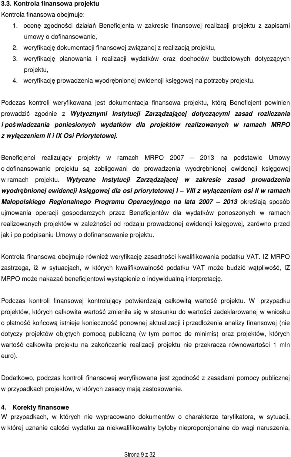 weryfikację prowadzenia wyodrębnionej ewidencji księgowej na potrzeby projektu.