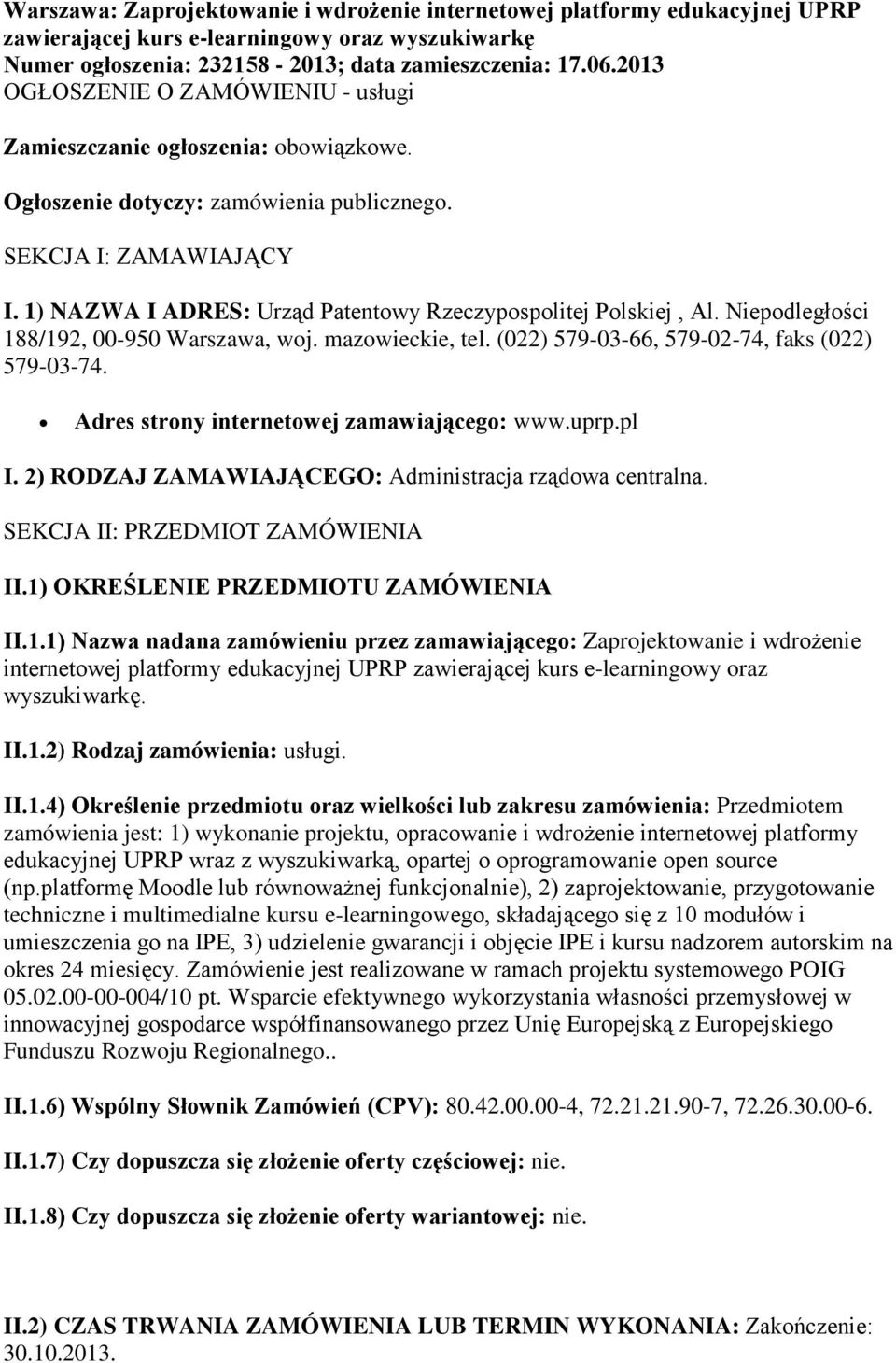 1) NAZWA I ADRES: Urząd Patentowy Rzeczypospolitej Polskiej, Al. Niepodległości 188/192, 00-950 Warszawa, woj. mazowieckie, tel. (022) 579-03-66, 579-02-74, faks (022) 579-03-74.