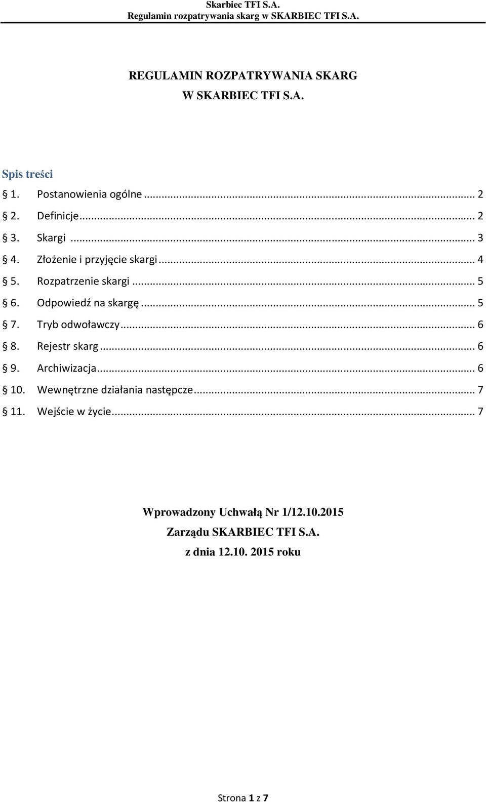 Tryb odwoławczy... 6 8. Rejestr skarg... 6 9. Archiwizacja... 6 10. Wewnętrzne działania następcze... 7 11.