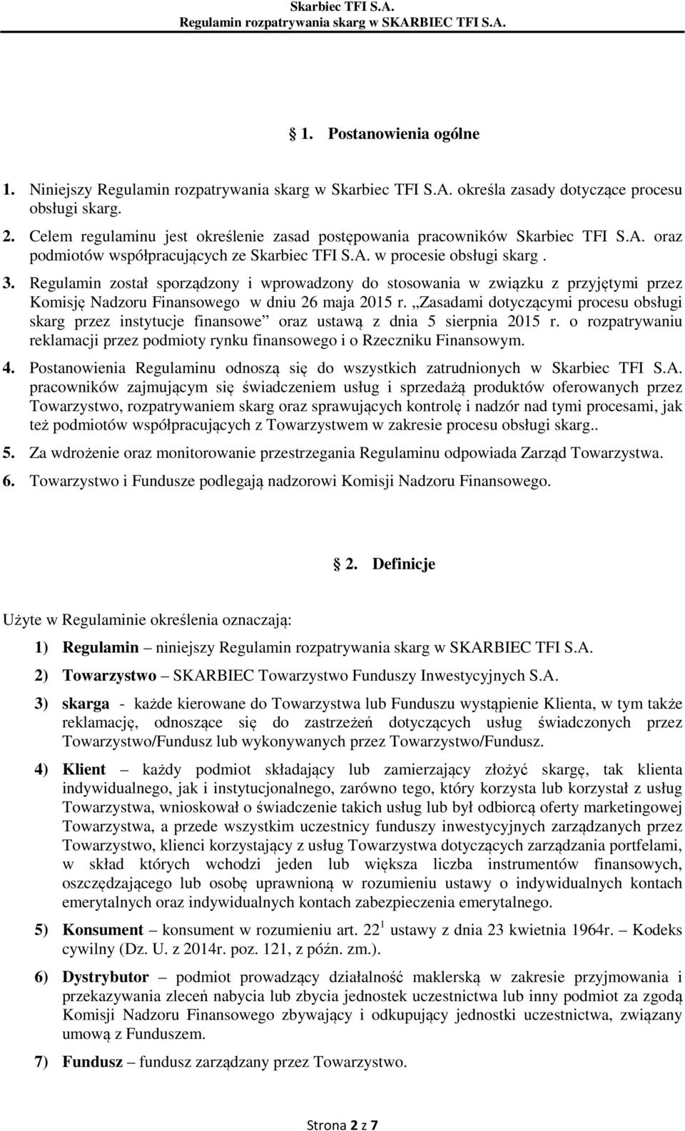 Regulamin został sporządzony i wprowadzony do stosowania w związku z przyjętymi przez Komisję Nadzoru Finansowego w dniu 26 maja 2015 r.
