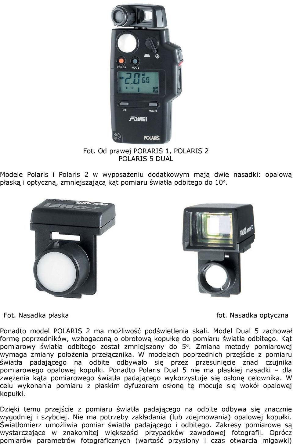 Kąt pomiarowy światła odbitego został zmniejszony do 5. Zmiana metody pomiarowej wymaga zmiany położenia przełącznika.