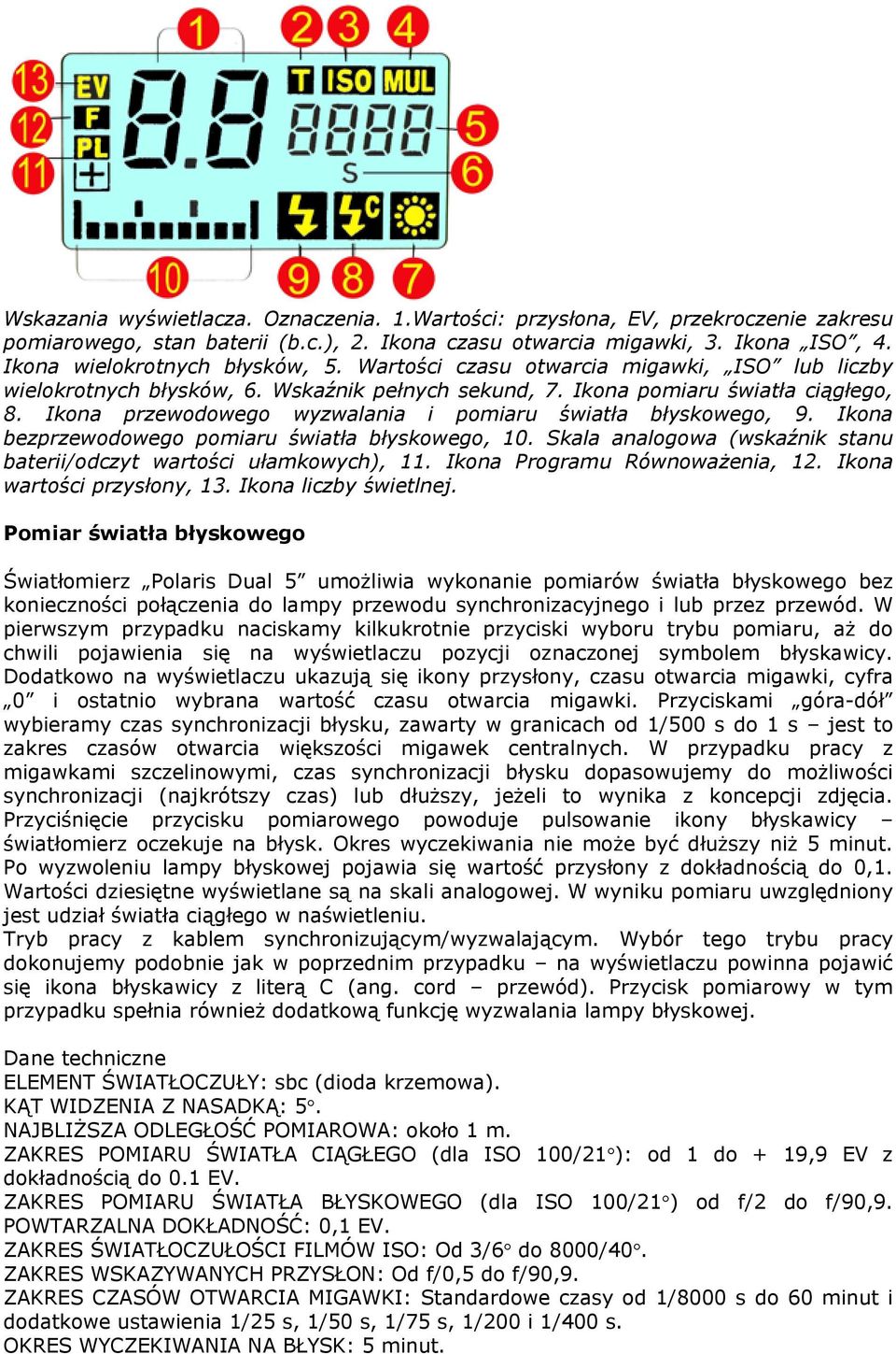 Ikona bezprzewodowego pomiaru światła błyskowego, 10. Skala analogowa (wskaźnik stanu baterii/odczyt wartości ułamkowych), 11. Ikona Programu Równoważenia, 12. Ikona wartości przysłony, 13.