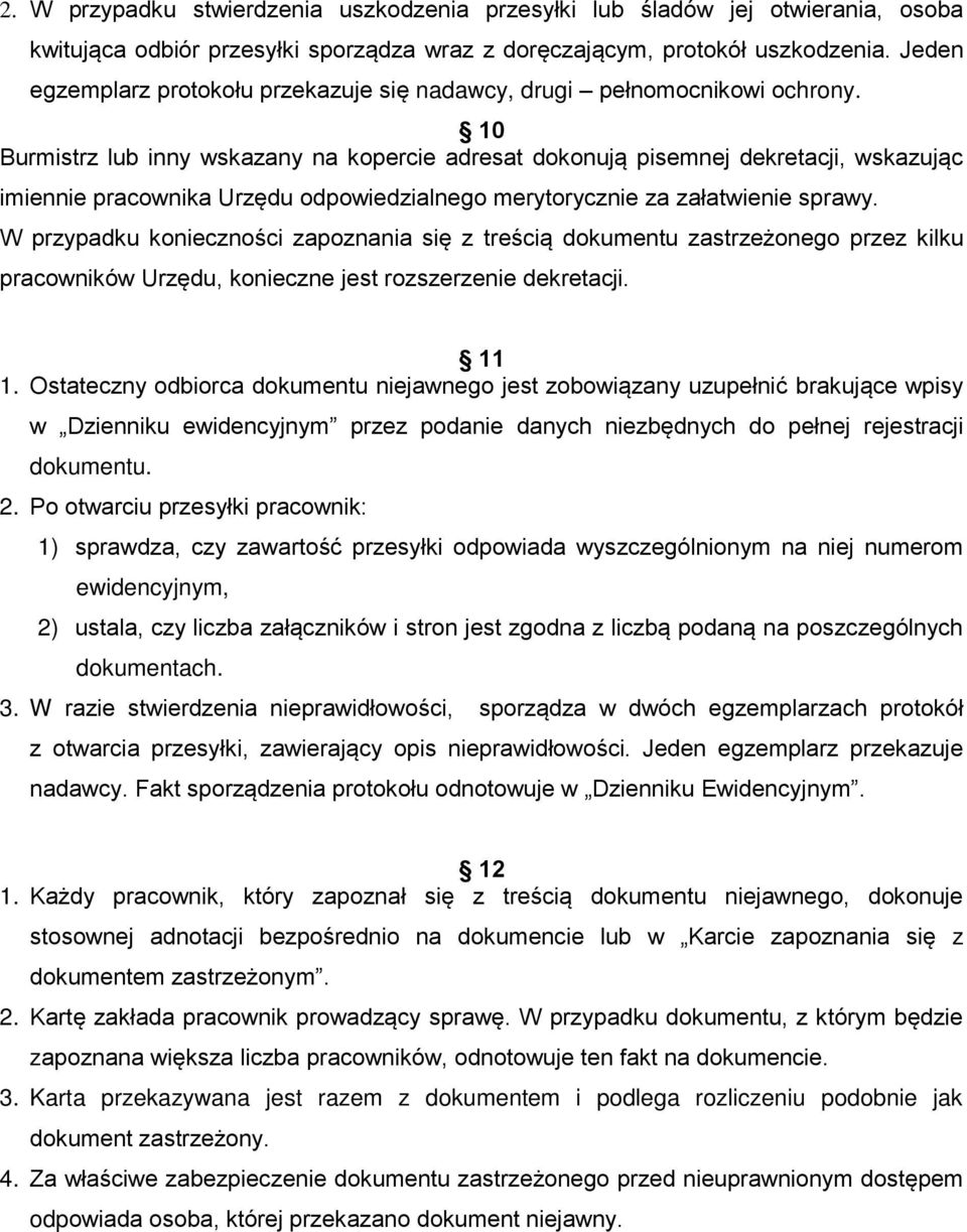 10 Burmistrz lub inny wskazany na kopercie adresat dokonują pisemnej dekretacji, wskazując imiennie pracownika Urzędu odpowiedzialnego merytorycznie za załatwienie sprawy.
