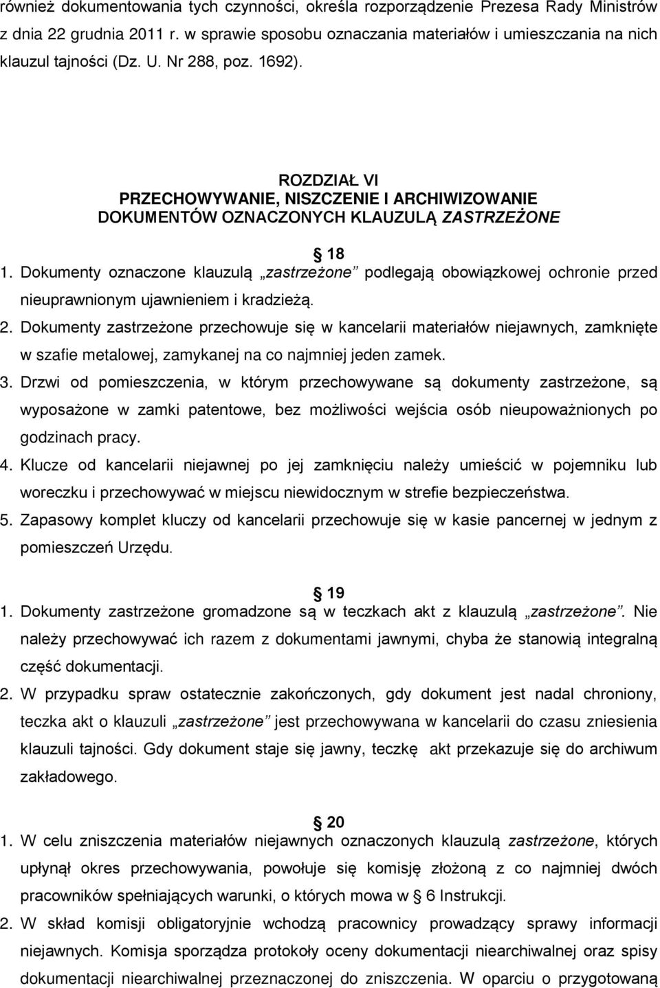 Dokumenty oznaczone klauzulą zastrzeżone podlegają obowiązkowej ochronie przed nieuprawnionym ujawnieniem i kradzieżą. 2.