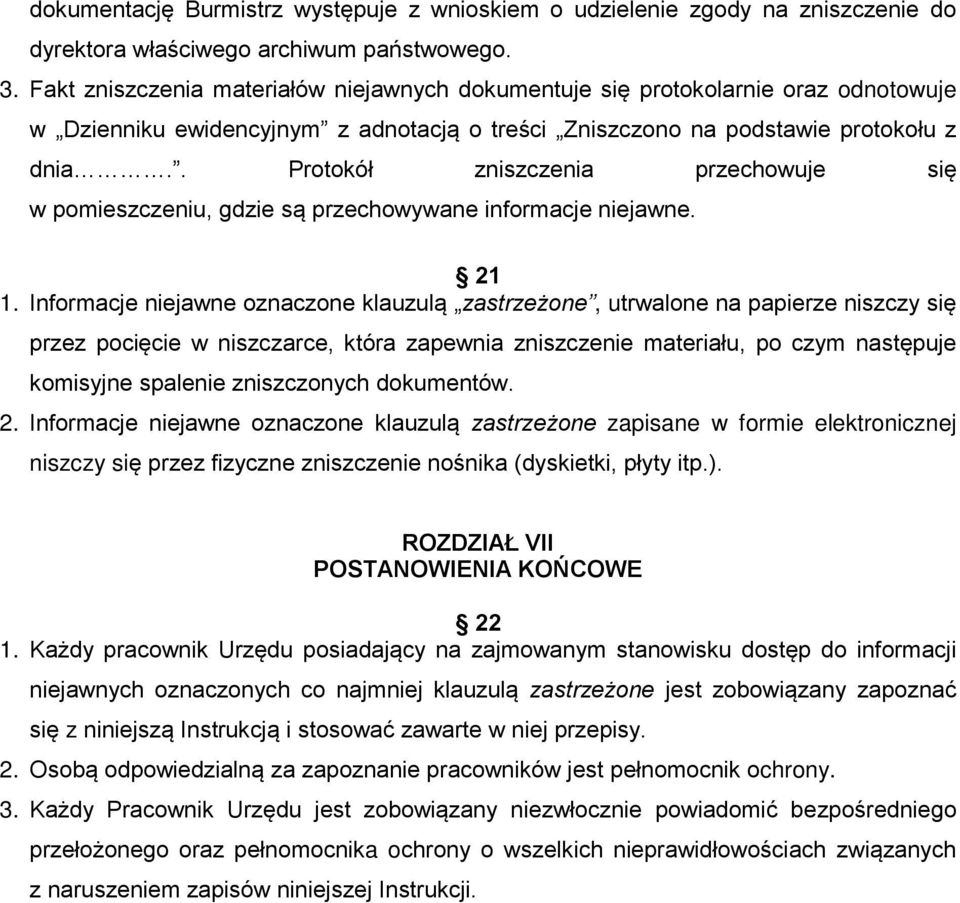 . Protokół zniszczenia przechowuje się w pomieszczeniu, gdzie są przechowywane informacje niejawne. 21 1.