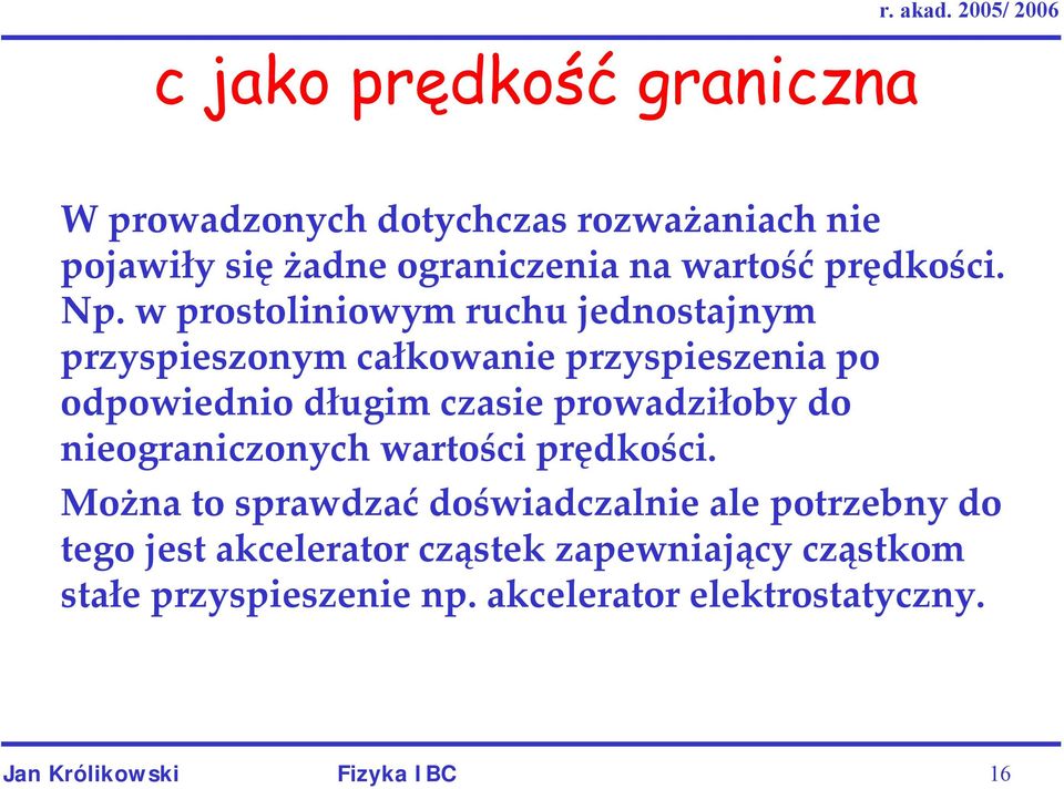 w prostoliniowym ruchu jednostajnym przyspieszonym całkowanie przyspieszenia po odpowiednio długim czasie prowadziłoby