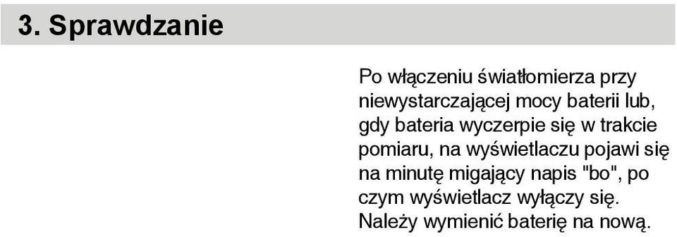 Po założeniu nowej baterii i włączeniu zasilania wskazania wyświetlacza wyglądają następująco.