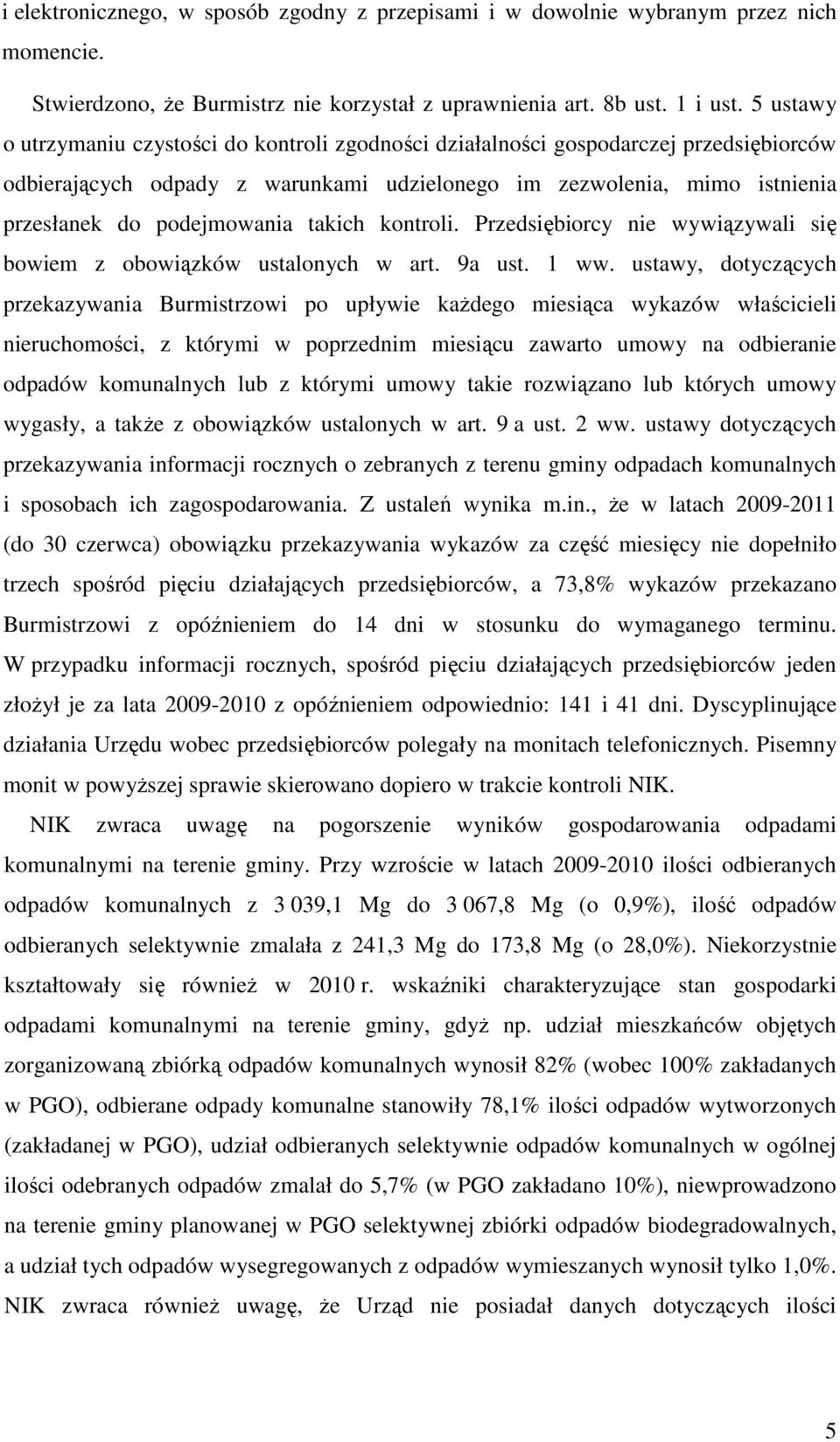 takich kontroli. Przedsiębiorcy nie wywiązywali się bowiem z obowiązków ustalonych w art. 9a ust. 1 ww.