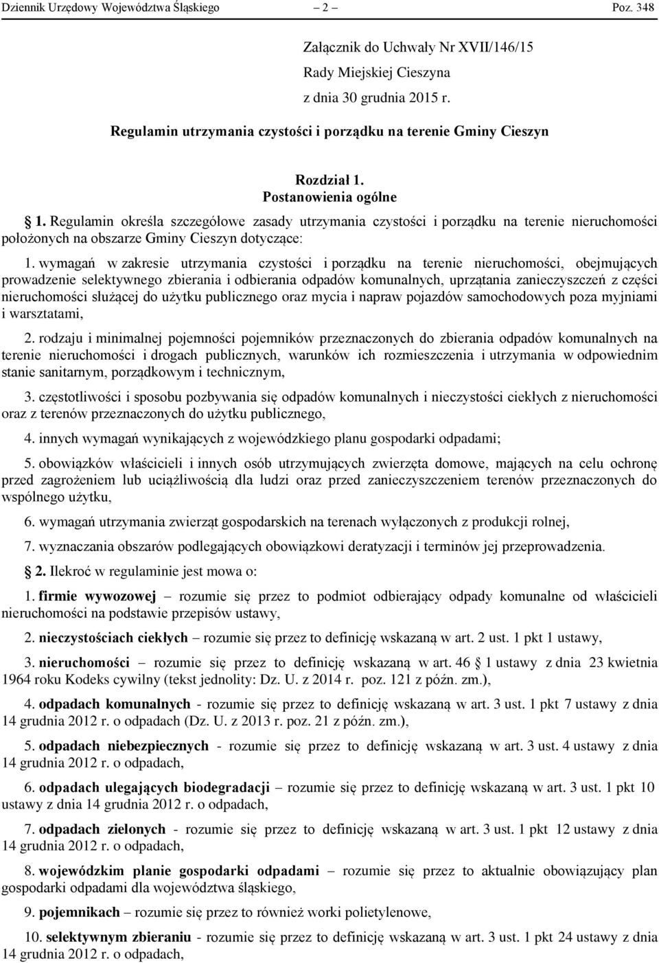 Regulamin określa szczegółowe zasady utrzymania czystości i porządku na terenie nieruchomości położonych na obszarze Gminy Cieszyn dotyczące: 1.