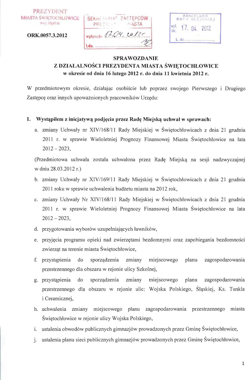 W przedmiotowym okresie, dzialajqc osobiscie lub poprzez swojego Pierwszego Zastypcy oraz il111ych upowaznionych pracownik6w Urzydu: Drugiego 1.