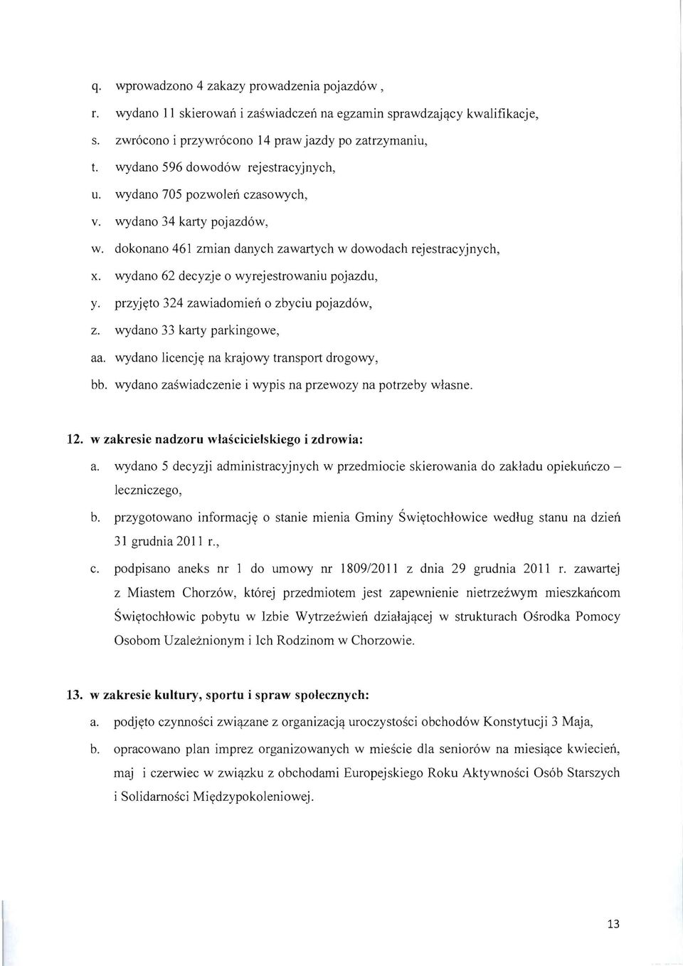 wydano 62 decyzje 0 wyrejestrowaniu pojazdu, y. przyjyto 324 zawiadomien 0 zbyciu pojazd6w, z. wydano 33 karty parkingowe, aa. wydano licencjy na krajowy transport drogowy, bb.