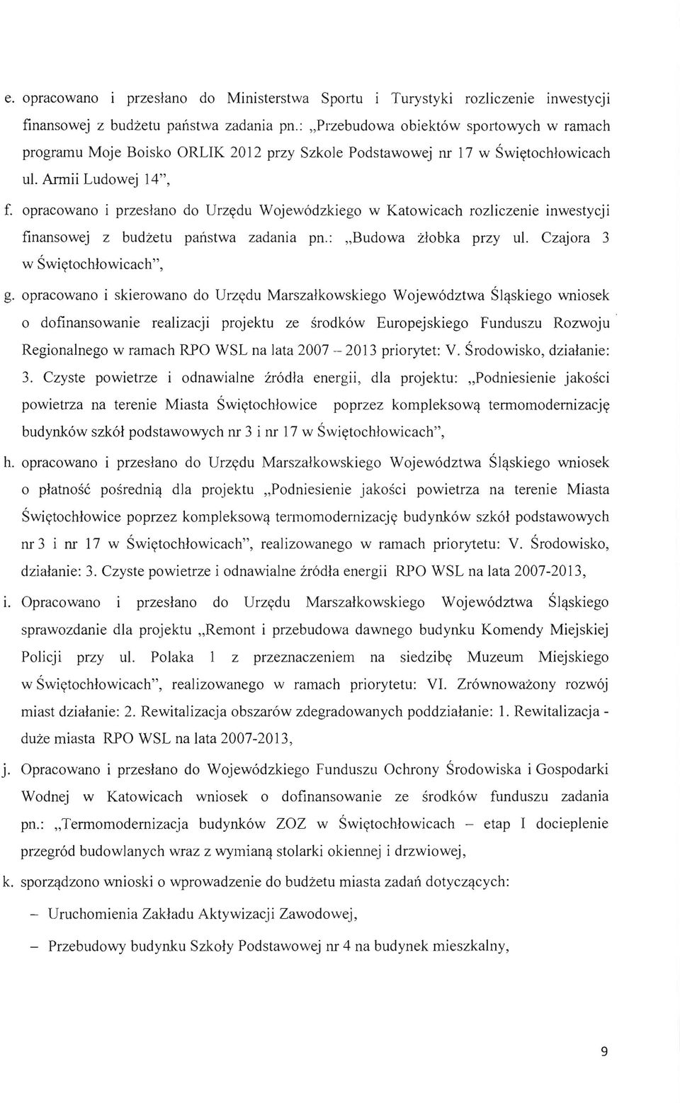 opracowano i przeslano do Urzydu Wojew6dzkiego w Katowicach rozliczenie inwestycji finansowej z budzetu panstwa zadania pn.: "Budowa zlobka przy ul. Czajora 3 w Swiytochlowicach", g.