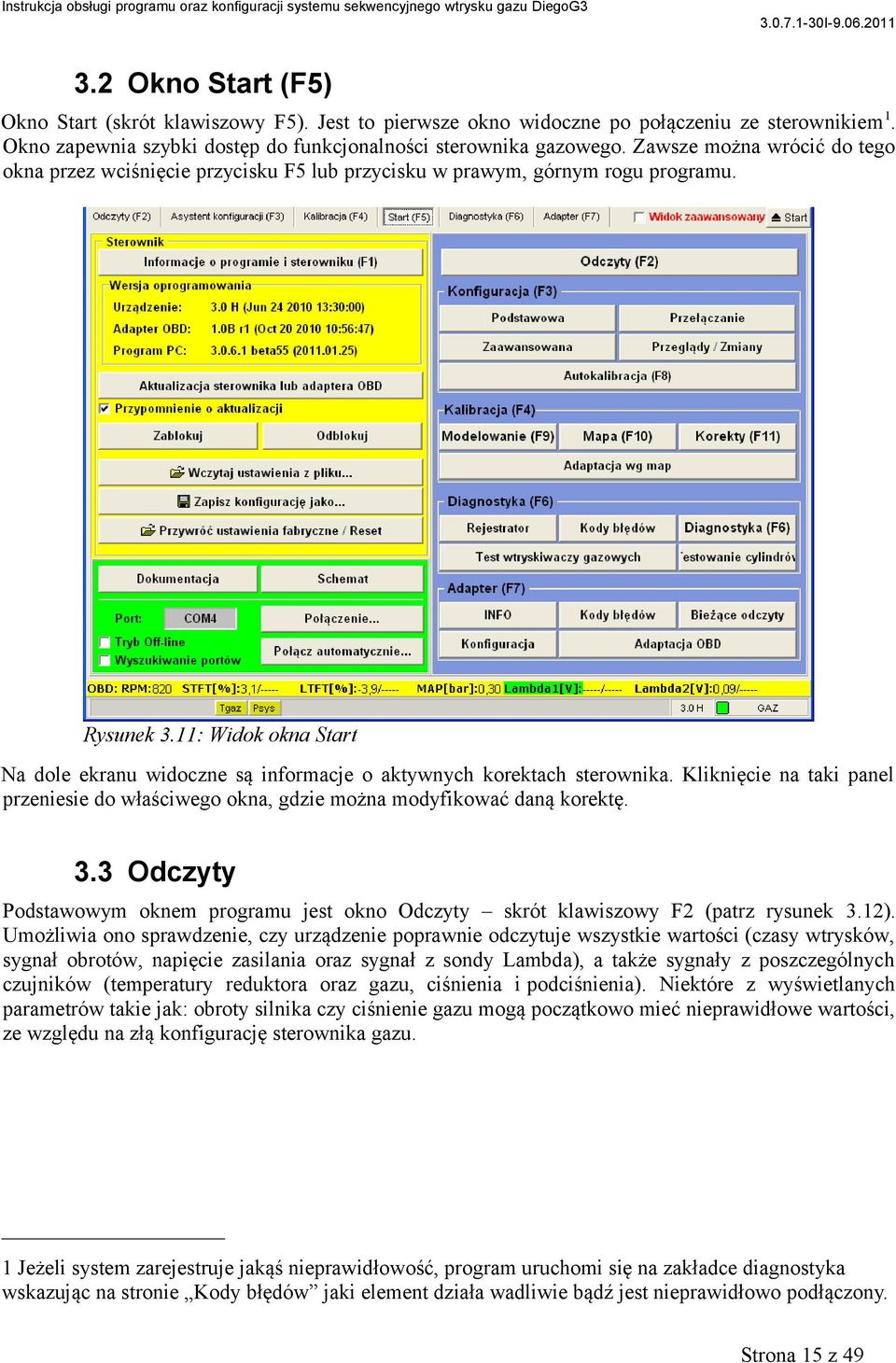 11: Widok okna Start Na dole ekranu widoczne są informacje o aktywnych korektach sterownika. Kliknięcie na taki panel przeniesie do właściwego okna, gdzie można modyfikować daną korektę. 3.