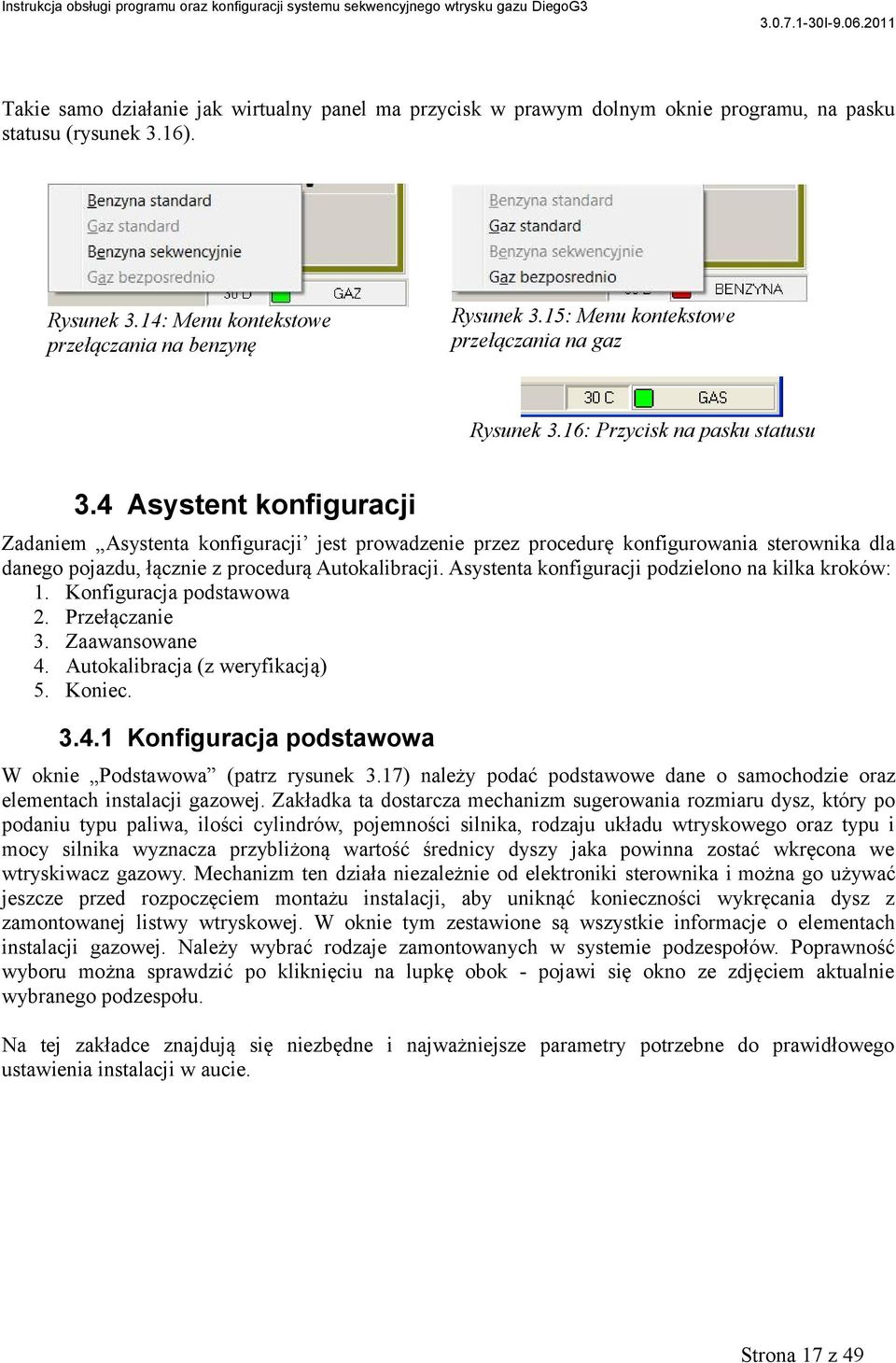 4 Asystent konfiguracji Zadaniem Asystenta konfiguracji jest prowadzenie przez procedurę konfigurowania sterownika dla danego pojazdu, łącznie z procedurą Autokalibracji.