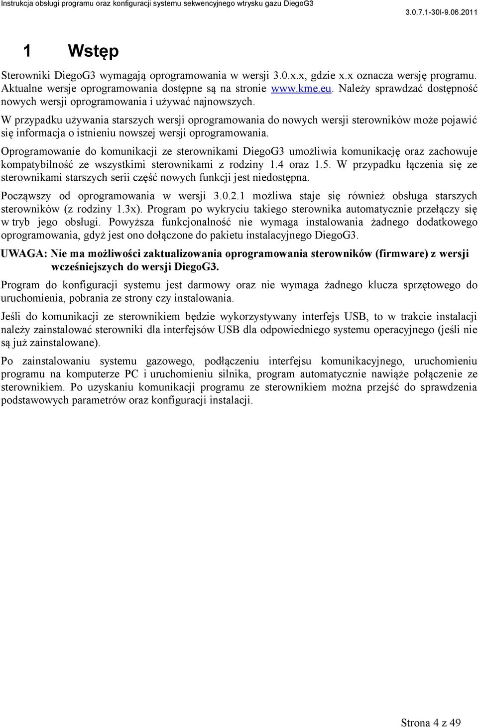 W przypadku używania starszych wersji oprogramowania do nowych wersji sterowników może pojawić się informacja o istnieniu nowszej wersji oprogramowania.