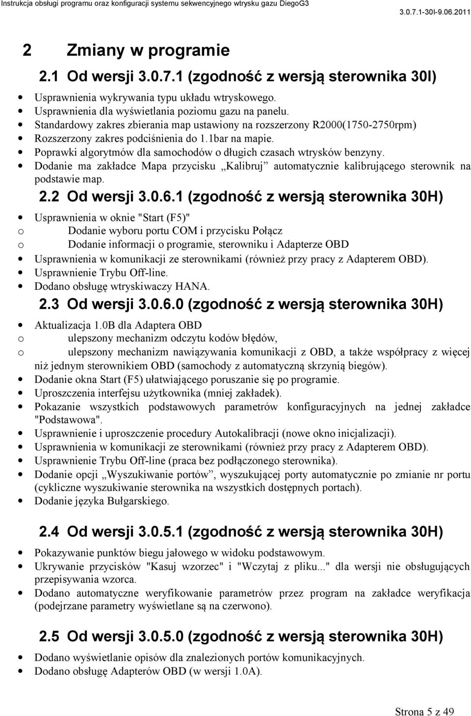 Dodanie ma zakładce Mapa przycisku Kalibruj automatycznie kalibrującego sterownik na podstawie map. 2.2 Od wersji 3.0.6.
