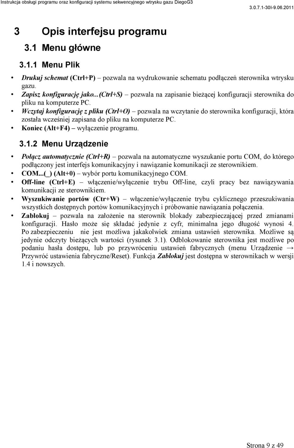 Wczytaj konfigurację z pliku (Ctrl+O) pozwala na wczytanie do sterownika konfiguracji, która została wcześniej zapisana do pliku na komputerze PC. Koniec (Alt+F4) wyłączenie programu. 3.1.