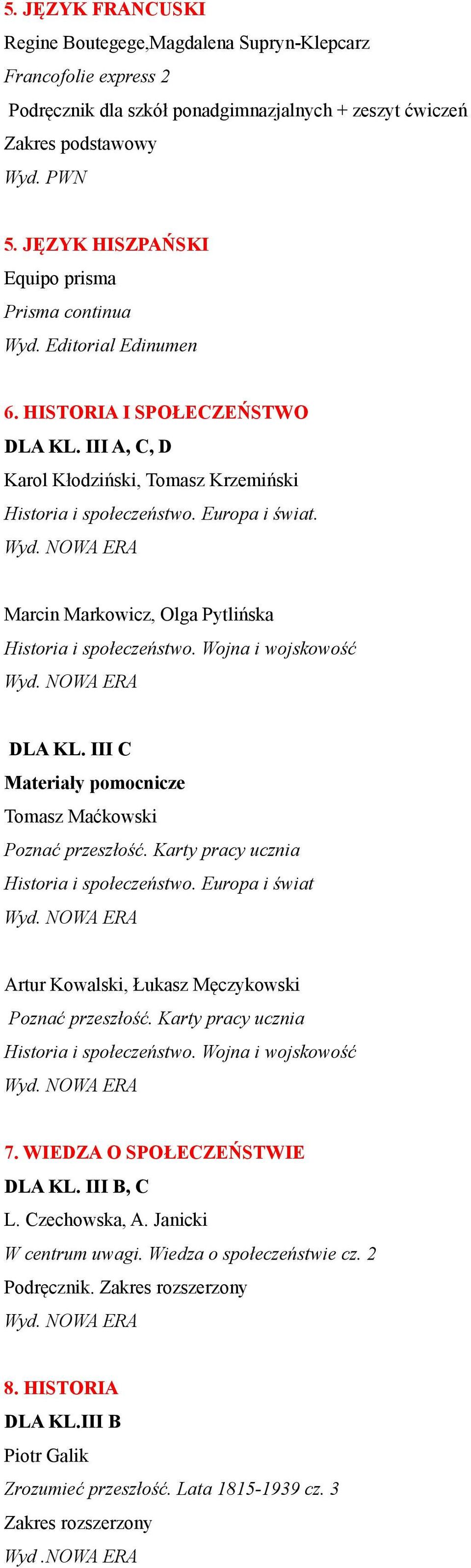 Marcin Markowicz, Olga Pytlińska Historia i społeczeństwo. Wojna i wojskowość DLA KL. III C Tomasz Maćkowski Poznać przeszłość. Karty pracy ucznia Historia i społeczeństwo.