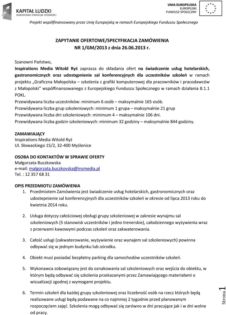 projektu Graficzna Małopolska szkolenia z grafiki komputerowej dla pracowników i pracodawców z Małopolski współfinansowanego z Europejskiego Funduszu Społecznego w ramach działania 8.1.1 POKL.