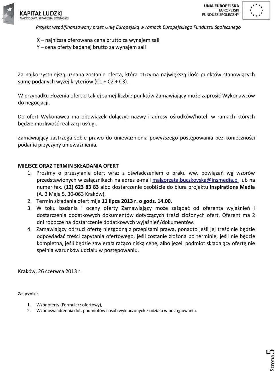 Do ofert Wykonawca ma obowiązek dołączyć nazwy i adresy ośrodków/hoteli w ramach których będzie możliwość realizacji usługi.