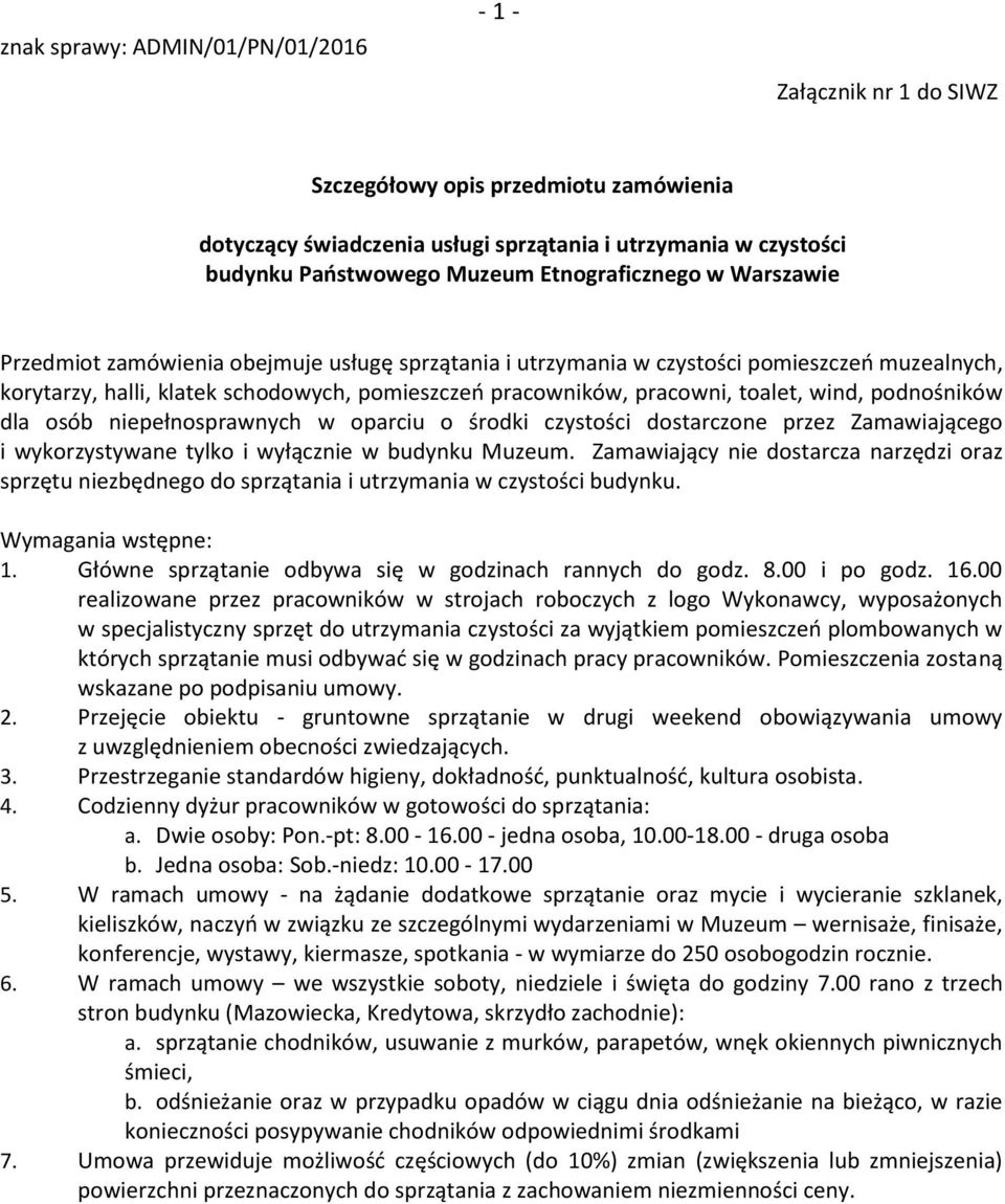 toalet, wind, podnośników dla osób niepełnosprawnych w oparciu o środki czystości dostarczone przez Zamawiającego i wykorzystywane tylko i wyłącznie w budynku Muzeum.
