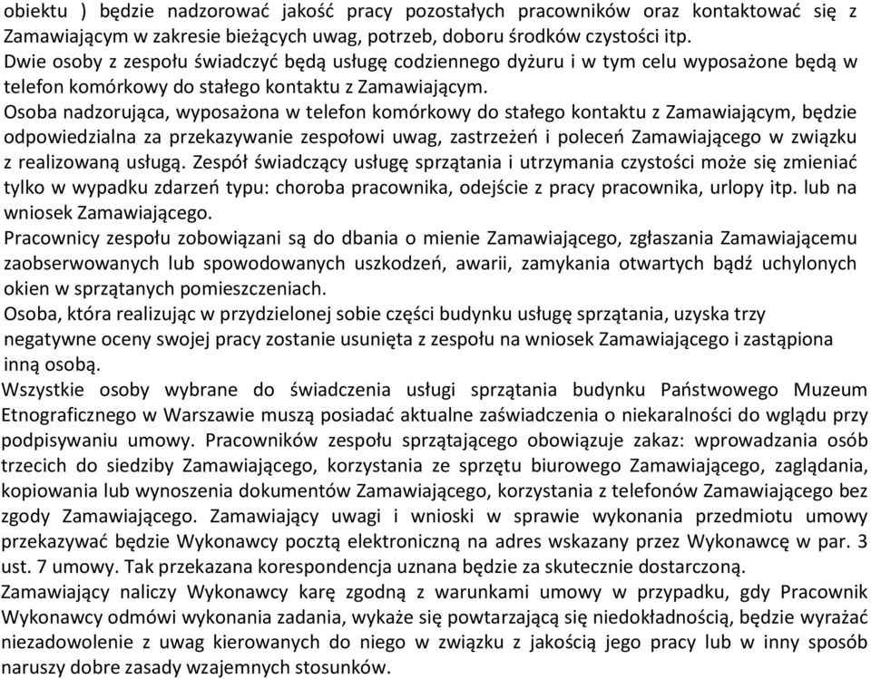 Osoba nadzorująca, wyposażona w telefon komórkowy do stałego kontaktu z Zamawiającym, będzie odpowiedzialna za przekazywanie zespołowi uwag, zastrzeżeń i poleceń Zamawiającego w związku z realizowaną