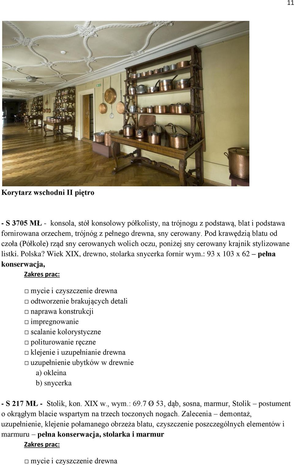 Wiek XIX, drewno, stolarka snycerka fornir wym.: 93 x 103 x 62 pełna konserwacja, impregnowanie b) snycerka - S 217 MŁ - Stolik, kon. XIX w., wym.: 69.