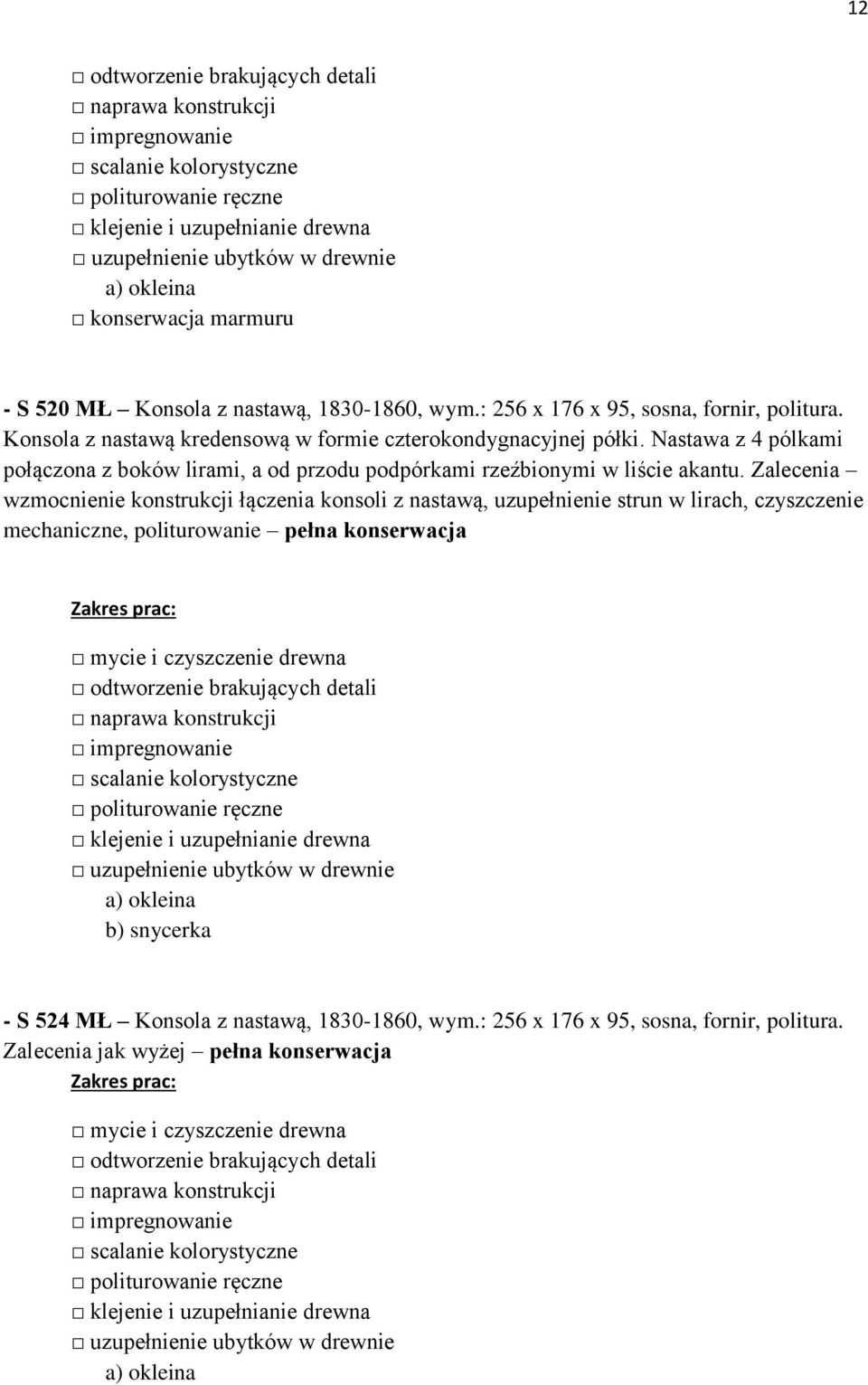 Nastawa z 4 pólkami połączona z boków lirami, a od przodu podpórkami rzeźbionymi w liście akantu.