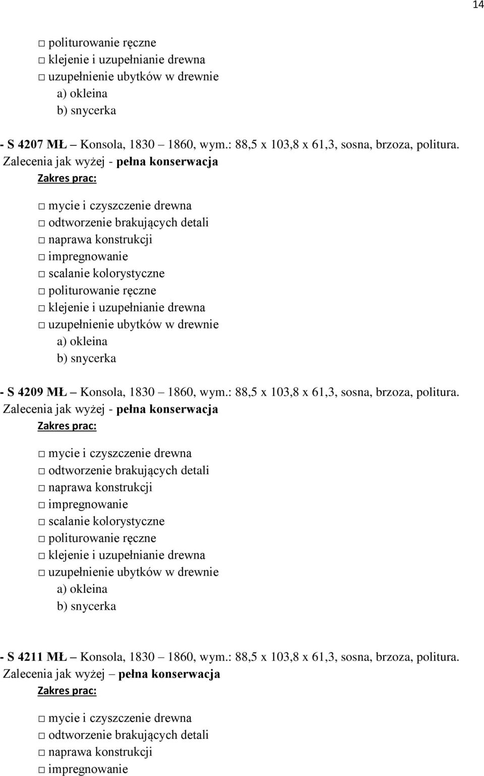 : 88,5 x 103,8 x 61,3, sosna, brzoza, politura.